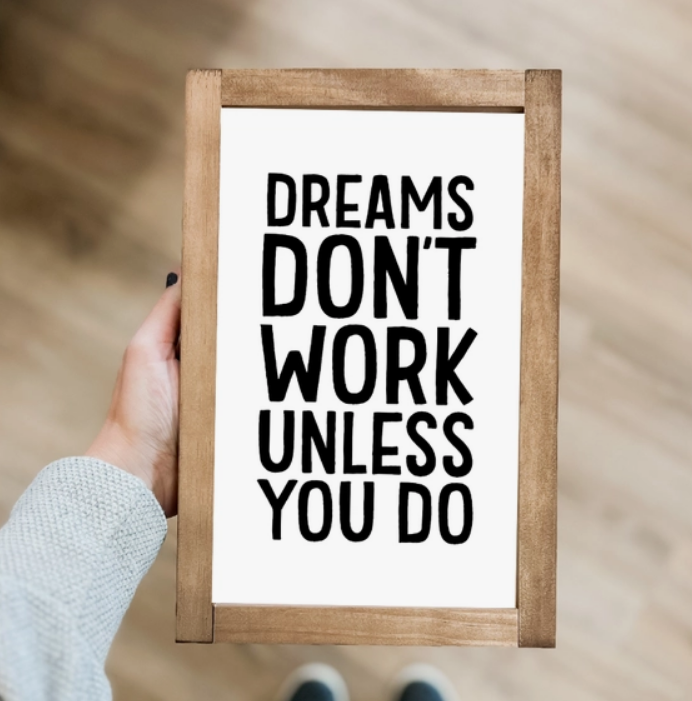 Dreams Don't Work Unless You Do Sign