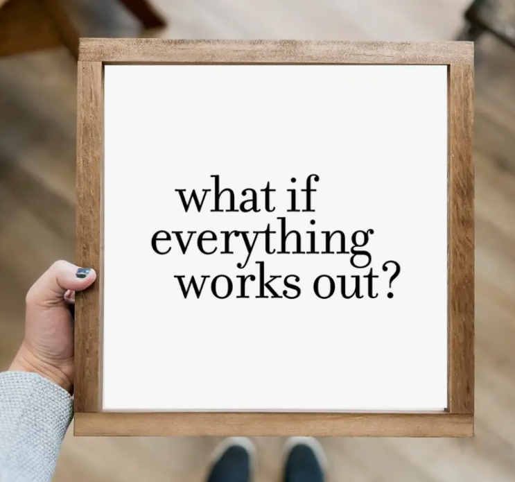 What If Everything Works Out Sign