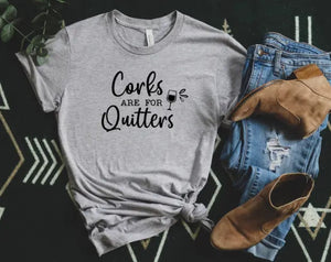 Corks Are For Quitters Tee