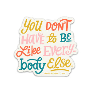 Naomi Paper Co. - "You Don't Have to be Like Everybody Else" Sticker