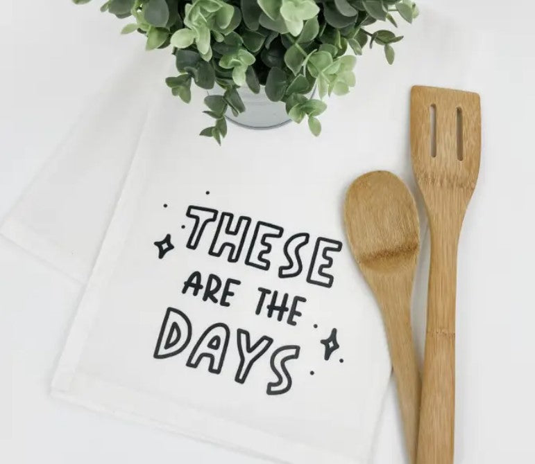 These are the Days Tea Towel